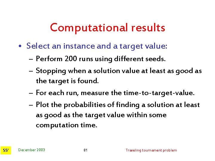 Computational results • Select an instance and a target value: – Perform 200 runs