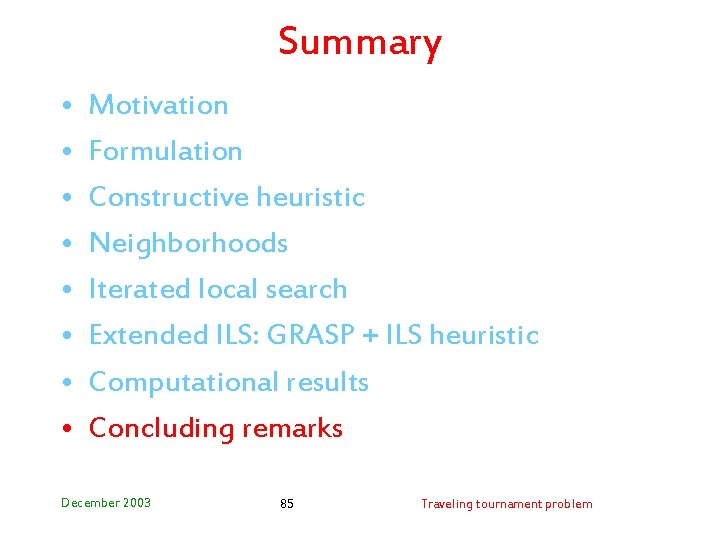 Summary • • Motivation Formulation Constructive heuristic Neighborhoods Iterated local search Extended ILS: GRASP