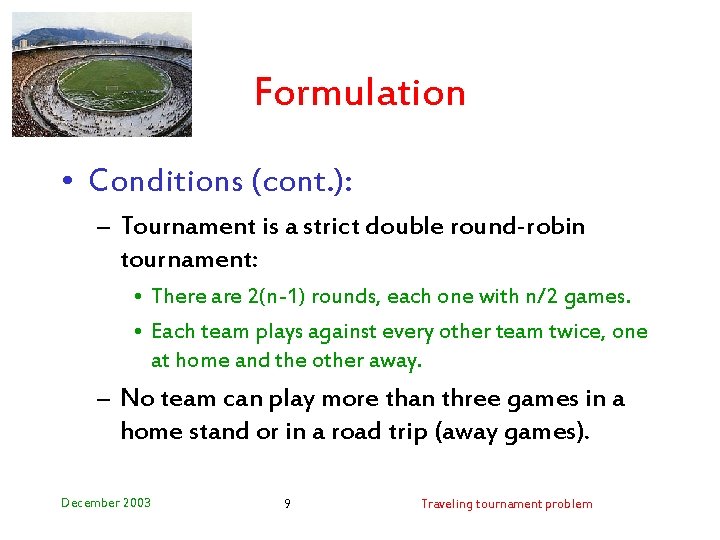 Formulation • Conditions (cont. ): – Tournament is a strict double round-robin tournament: •