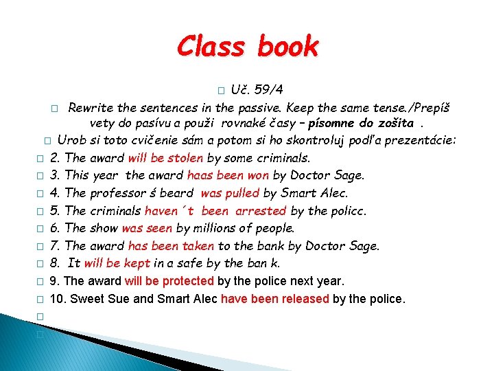 Class book Uč. 59/4 � Rewrite the sentences in the passive. Keep the same