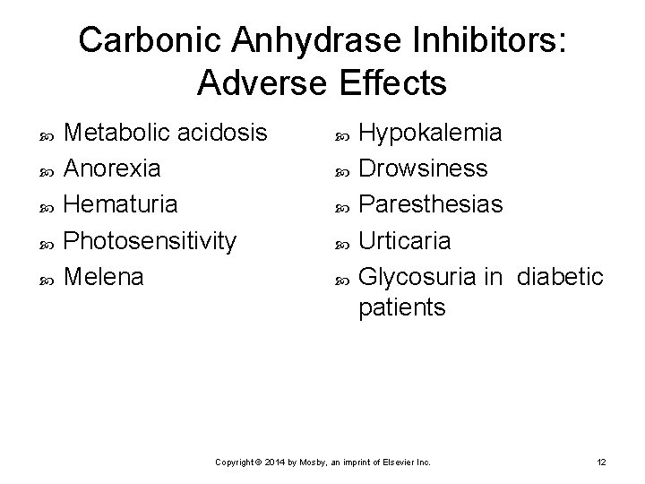 Carbonic Anhydrase Inhibitors: Adverse Effects Metabolic acidosis Anorexia Hematuria Photosensitivity Melena Hypokalemia Drowsiness Paresthesias