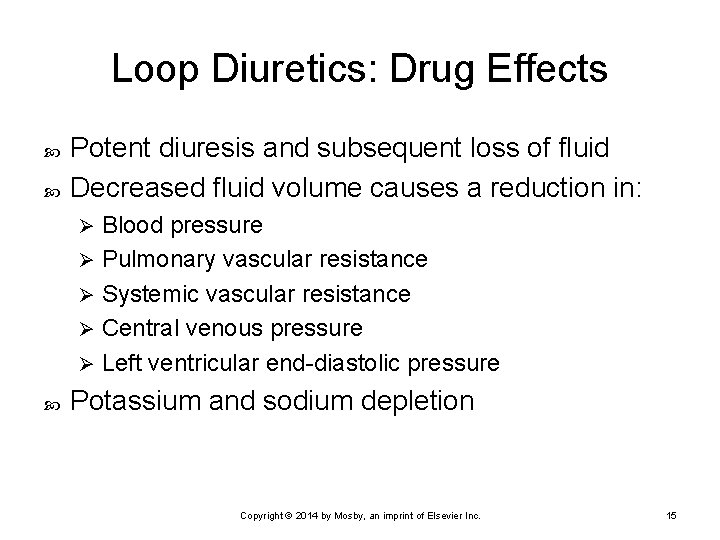 Loop Diuretics: Drug Effects Potent diuresis and subsequent loss of fluid Decreased fluid volume