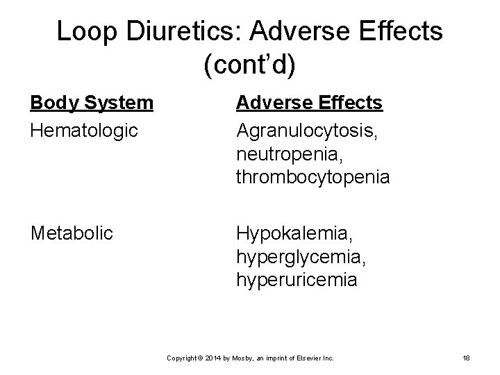 Loop Diuretics: Adverse Effects (cont’d) Body System Hematologic Adverse Effects Agranulocytosis, neutropenia, thrombocytopenia Metabolic