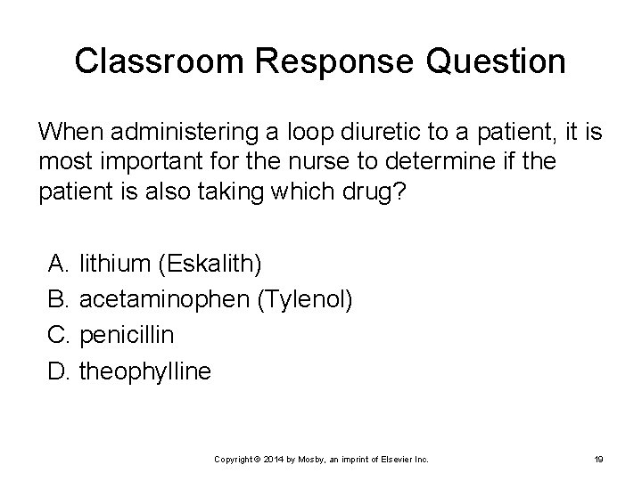 Classroom Response Question When administering a loop diuretic to a patient, it is most