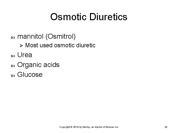 Osmotic Diuretics mannitol (Osmitrol) Ø Most used osmotic diuretic Urea Organic acids Glucose Copyright