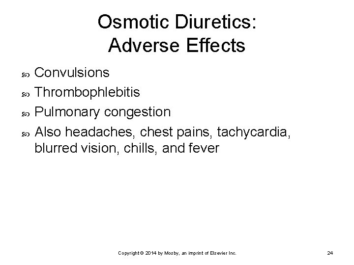 Osmotic Diuretics: Adverse Effects Convulsions Thrombophlebitis Pulmonary congestion Also headaches, chest pains, tachycardia, blurred