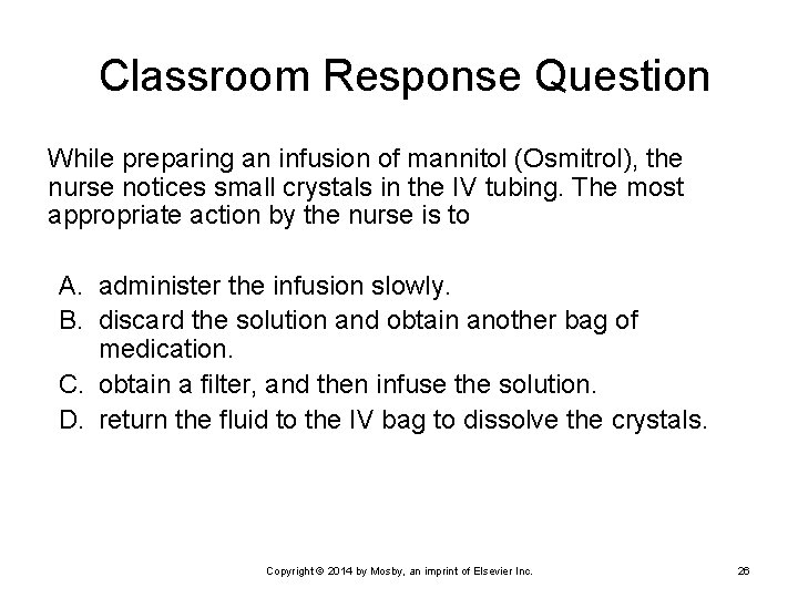 Classroom Response Question While preparing an infusion of mannitol (Osmitrol), the nurse notices small