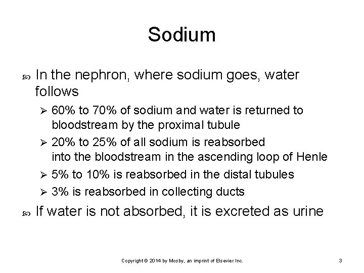 Sodium In the nephron, where sodium goes, water follows 60% to 70% of sodium