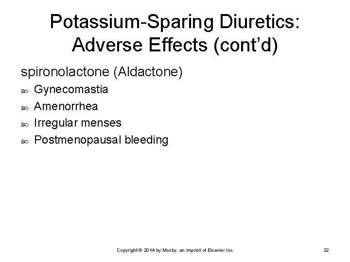 Potassium-Sparing Diuretics: Adverse Effects (cont’d) spironolactone (Aldactone) Gynecomastia Amenorrhea Irregular menses Postmenopausal bleeding Copyright