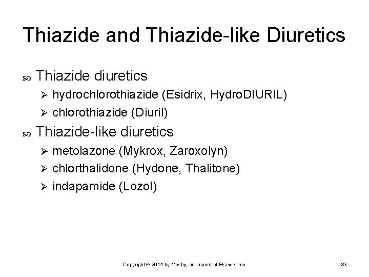 Thiazide and Thiazide-like Diuretics Thiazide diuretics hydrochlorothiazide (Esidrix, Hydro. DIURIL) Ø chlorothiazide (Diuril) Ø