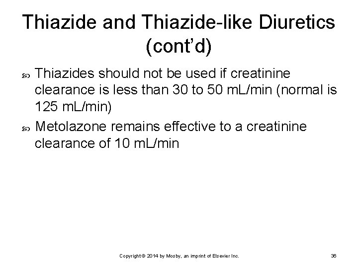 Thiazide and Thiazide-like Diuretics (cont’d) Thiazides should not be used if creatinine clearance is