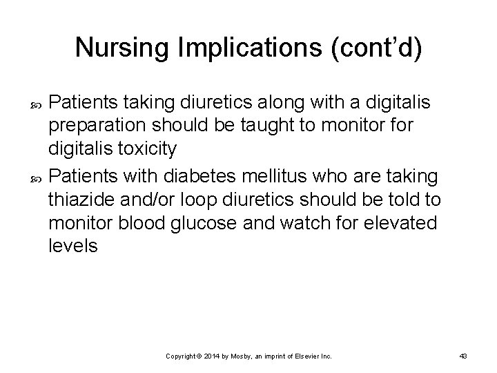 Nursing Implications (cont’d) Patients taking diuretics along with a digitalis preparation should be taught