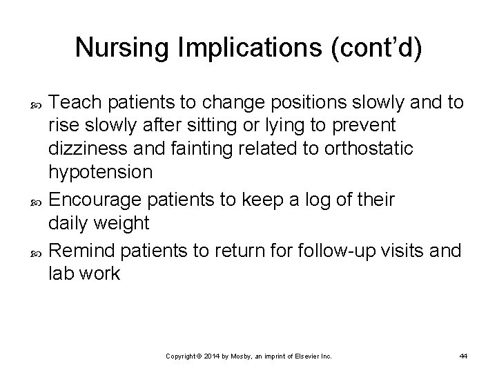 Nursing Implications (cont’d) Teach patients to change positions slowly and to rise slowly after