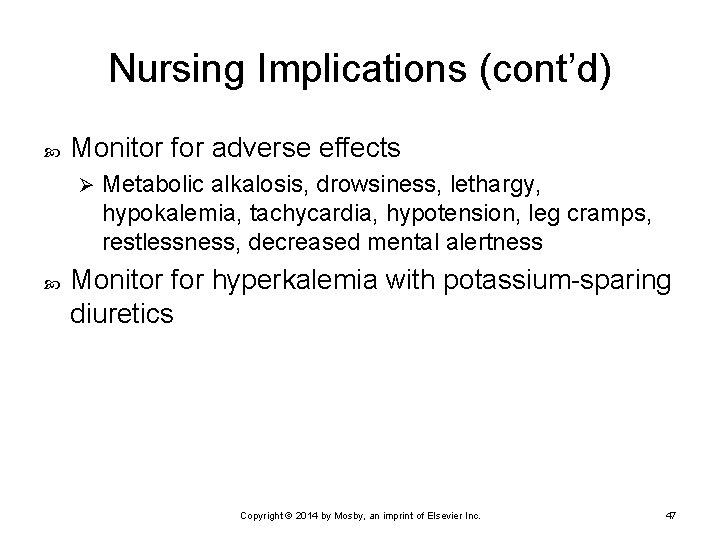 Nursing Implications (cont’d) Monitor for adverse effects Ø Metabolic alkalosis, drowsiness, lethargy, hypokalemia, tachycardia,