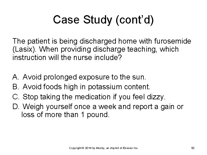 Case Study (cont’d) The patient is being discharged home with furosemide (Lasix). When providing