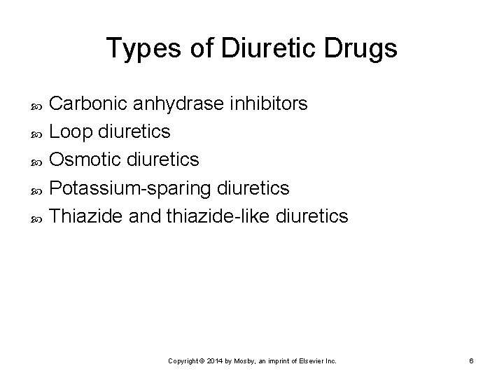Types of Diuretic Drugs Carbonic anhydrase inhibitors Loop diuretics Osmotic diuretics Potassium-sparing diuretics Thiazide