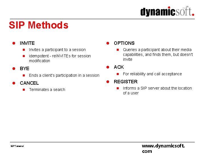 SIP Methods l l INVITE n Invites a participant to a session n idempotent