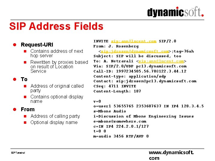 SIP Address Fields l Request-URI n Contains address of next hop server n Rewritten