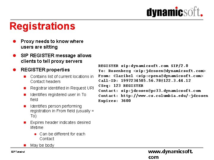 Registrations l Proxy needs to know where users are sitting l SIP REGISTER message