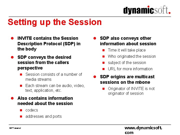 Setting up the Session l INVITE contains the Session Description Protocol (SDP) in the