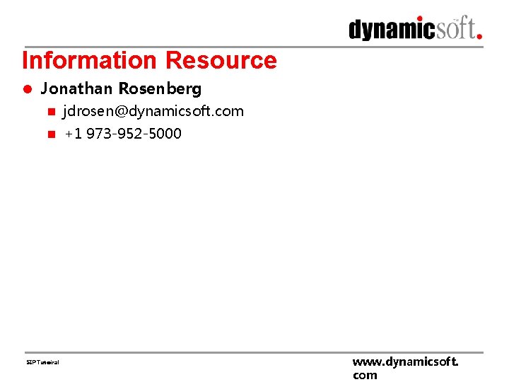 Information Resource l Jonathan Rosenberg n jdrosen@dynamicsoft. com n +1 973 -952 -5000 SIP
