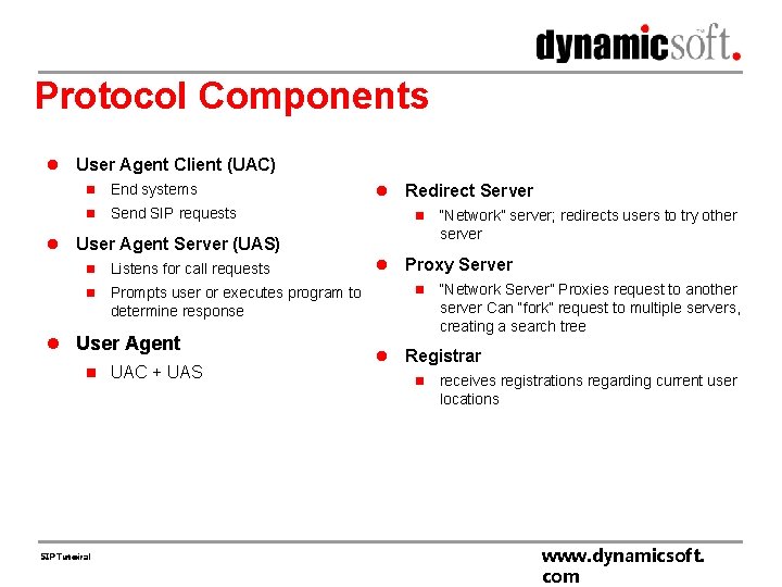 Protocol Components l l User Agent Client (UAC) n End systems n Send SIP