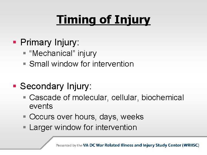 Timing of Injury § Primary Injury: § “Mechanical” injury § Small window for intervention