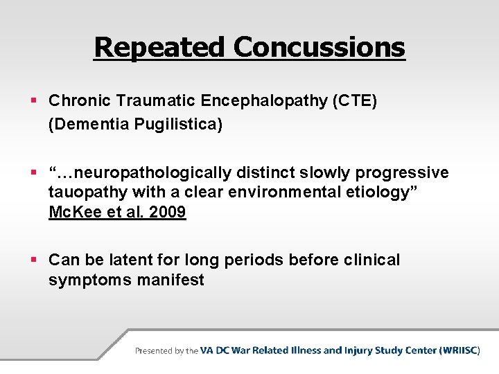 Repeated Concussions § Chronic Traumatic Encephalopathy (CTE) (Dementia Pugilistica) § “…neuropathologically distinct slowly progressive