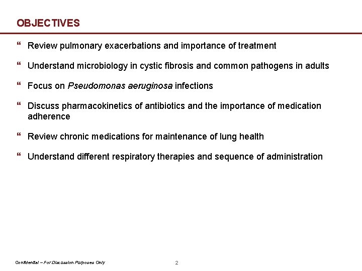 OBJECTIVES } Review pulmonary exacerbations and importance of treatment } Understand microbiology in cystic