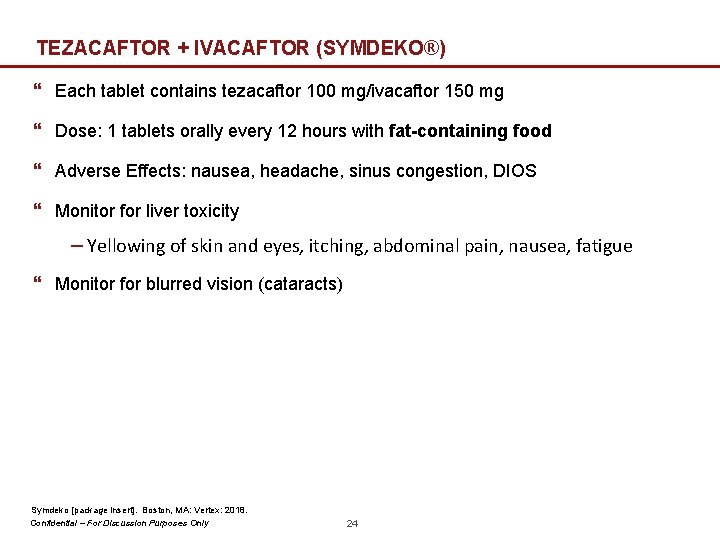 TEZACAFTOR + IVACAFTOR (SYMDEKO®) } Each tablet contains tezacaftor 100 mg/ivacaftor 150 mg }