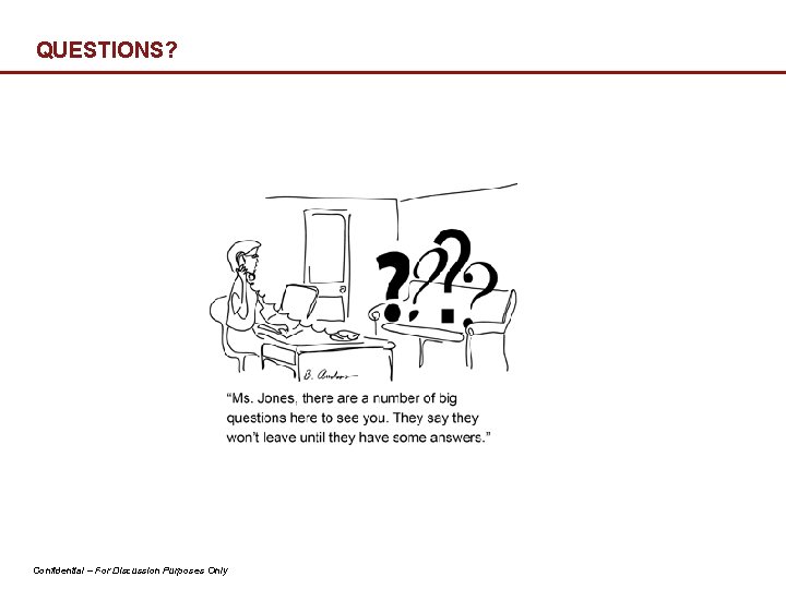 QUESTIONS? 25 Confidential – For Discussion Purposes Only 