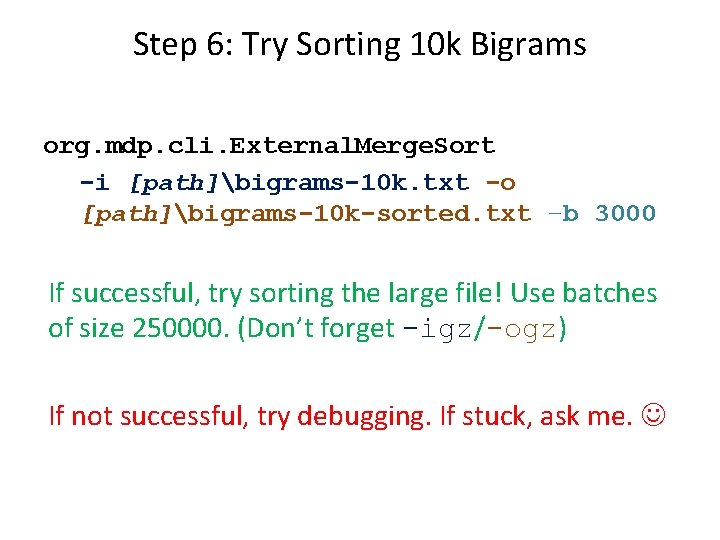 Step 6: Try Sorting 10 k Bigrams org. mdp. cli. External. Merge. Sort -i