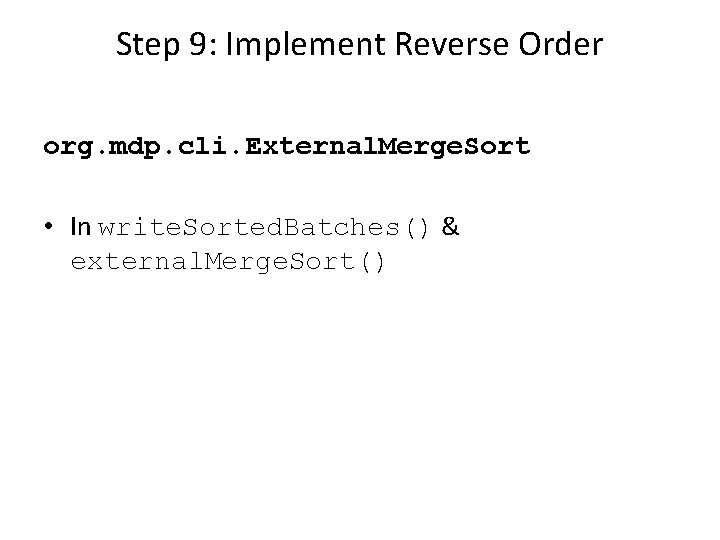 Step 9: Implement Reverse Order org. mdp. cli. External. Merge. Sort • In write.