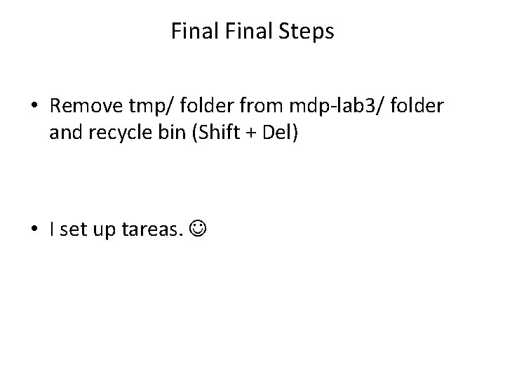 Final Steps • Remove tmp/ folder from mdp-lab 3/ folder and recycle bin (Shift