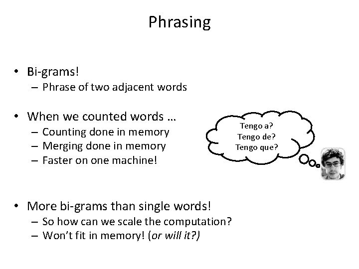 Phrasing • Bi-grams! – Phrase of two adjacent words • When we counted words