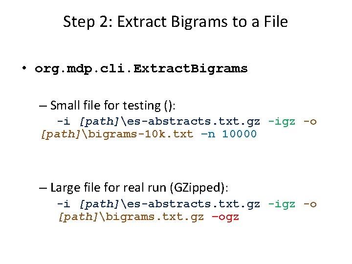 Step 2: Extract Bigrams to a File • org. mdp. cli. Extract. Bigrams –