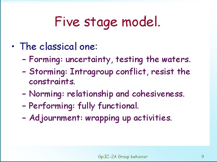 Five stage model. • The classical one: – Forming: uncertainty, testing the waters. –