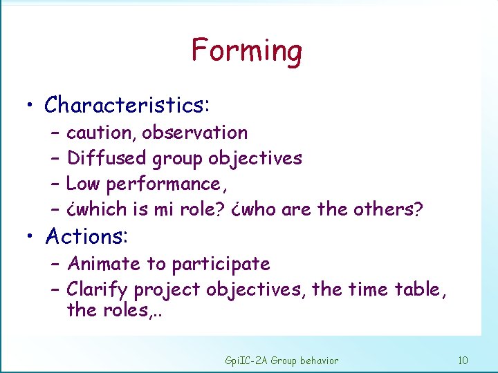 Forming • Characteristics: – – caution, observation Diffused group objectives Low performance, ¿which is