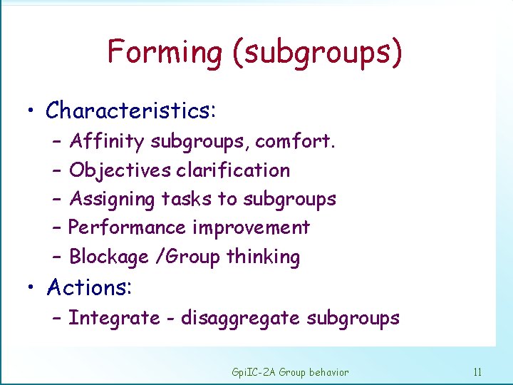 Forming (subgroups) • Characteristics: – – – Affinity subgroups, comfort. Objectives clarification Assigning tasks