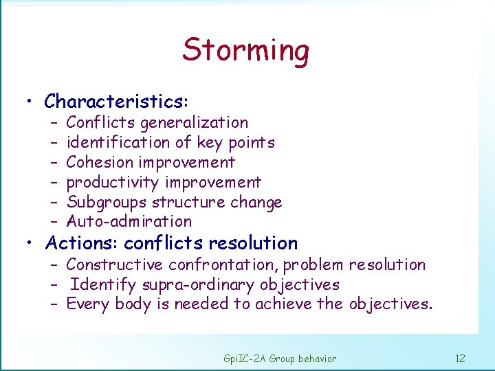 Storming • Characteristics: – – – Conflicts generalization identification of key points Cohesion improvement
