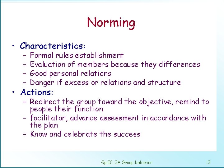 Norming • Characteristics: – – Formal rules establishment Evaluation of members because they differences