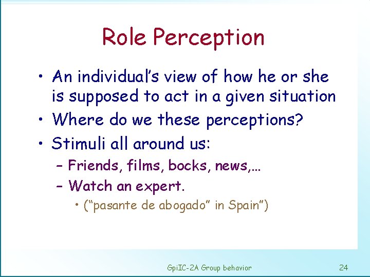 Role Perception • An individual’s view of how he or she is supposed to