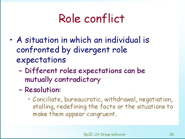 Role conflict • A situation in which an individual is confronted by divergent role