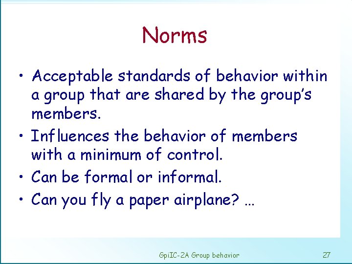 Norms • Acceptable standards of behavior within a group that are shared by the
