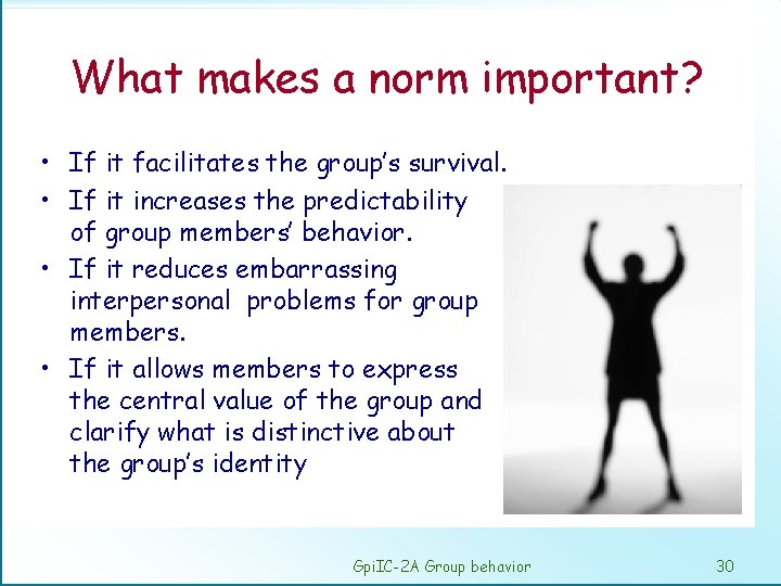 What makes a norm important? • If it facilitates the group’s survival. • If
