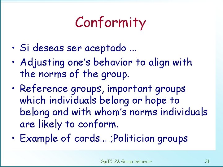 Conformity • Si deseas ser aceptado. . . • Adjusting one’s behavior to align