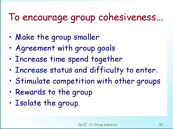 To encourage group cohesiveness. . . • • Make the group smaller Agreement with