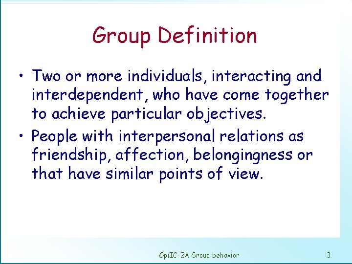 Group Definition • Two or more individuals, interacting and interdependent, who have come together