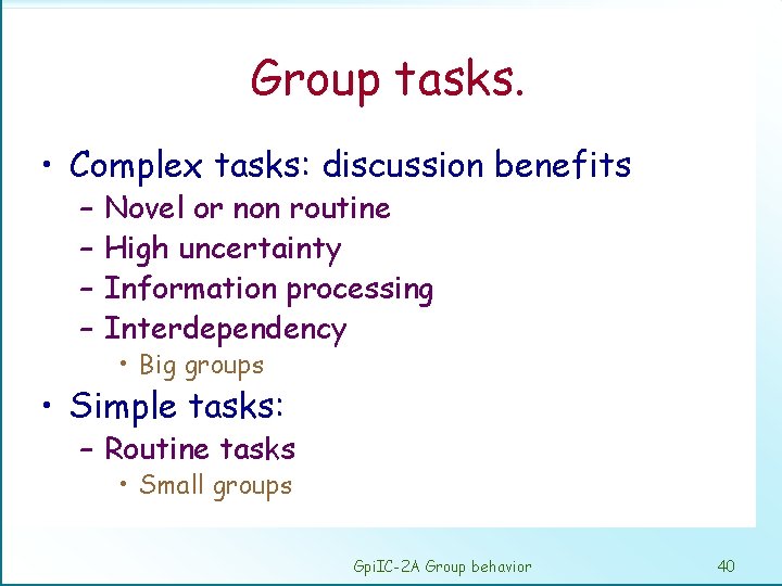 Group tasks. • Complex tasks: discussion benefits – – Novel or non routine High