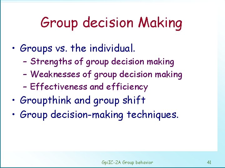 Group decision Making • Groups vs. the individual. – Strengths of group decision making